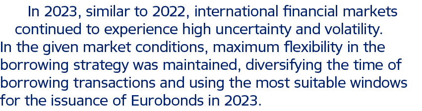 In 2023, similar to 2022, international financial markets continued to experience high uncertainty and volatility. In...
